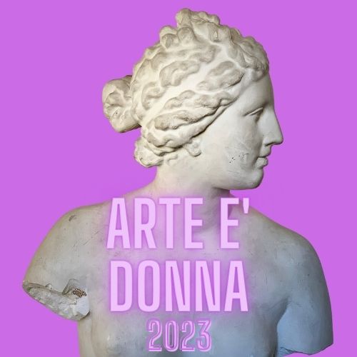 ARTE E’ DONNA 2023 – CALL FOR ARTISTS